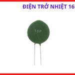 Điện Trở Nhiệt 16P Chịu Dòng Khởi Động, Linh Kiện Thường Gặp Trong Máy Hàn Inverter, kho linh kiện máy hàn.