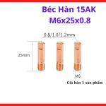 Béc Hàn 15AK M6x25x0.8 Bộ 5 Chi Tiết, Phụ Kiện Máy Hàn MIG Mini Cho Dây Hàn 0.8mm, Đầu Tip Hàn Ren M6 Chuẩn, Dễ Thay Thế, Hỗ Trợ Hàn Thép Mỏng Inox Và Cơ Khí Dân Dụng, Dùng Cho Máy Hàn Có Khí Hoặc Không Gas, Kho Linh Kiện Máy Hàn