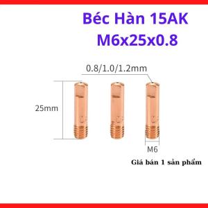 Béc Hàn 15AK M6x25x0.8 Bộ 5 Chi Tiết, Phụ Kiện Máy Hàn MIG Mini Cho Dây Hàn 0.8mm, Đầu Tip Hàn Ren M6 Chuẩn, Dễ Thay Thế, Hỗ Trợ Hàn Thép Mỏng Inox Và Cơ Khí Dân Dụng, Dùng Cho Máy Hàn Có Khí Hoặc Không Gas, Kho Linh Kiện Máy Hàn