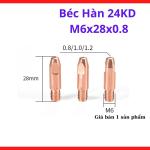 Béc Hàn 24KD M6x28x0.8, phụ kiện súng hàn mig CO2 chuẩn EU dùng cho dây hàn 0.8mm, hỗ trợ hồ quang ổn định khi hàn thép mỏng và inox