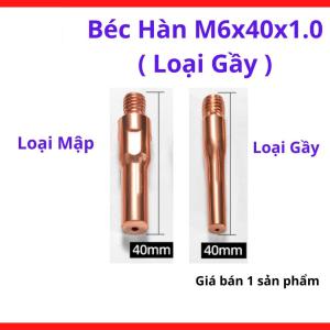Béc Hàn MIG M6x40x1.0 Loại Gầy, Bép Hàn CO2 Cho Súng MIG 15AK 200A, Lỗ 1.0mm Dùng Dây Hàn 1.0, Thiết Kế Ngắn 40mm Dễ Hàn Góc Hẹp, Phụ Kiện Hàn MIG Cho Cơ Khí Dân Dụng Và Sửa Chữa