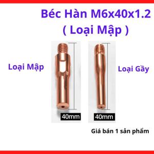 Béc Hàn MIG M6x40x1.2 Loại Mập, Bép Hàn CO2 Cho Súng MIG 15AK 200A 350A, Lỗ 1.2mm Dùng Dây Hàn 1.2, Thiết Kế Thân Dày Tản Nhiệt Tốt, Phụ Kiện Hàn MIG Cho Xưởng Cơ Khí Và Hàn Thép Dày