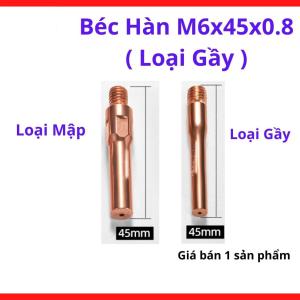 Béc Hàn MIG M6x45x0.8 Loại Gầy, Bép Hàn CO2 Cho Súng MIG 15AK 200A, Lỗ 0.8mm Dùng Dây Hàn 0.8, Thiết Kế Thân Nhỏ Dễ Hàn Inox Mỏng, Phụ Kiện Hàn MIG Cho Cơ Khí Dân Dụng Và Sửa Chữa
