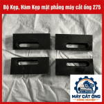Bộ kẹp hàm kẹp mặt phẳng máy cắt ống 275, phụ tùng thay thế cho hệ thống kẹp ống kim loại, hỗ trợ tìm kiếm theo mã máy và quy cách lắp đặt, cần đối chiếu kích thước trước khi đặt hàng