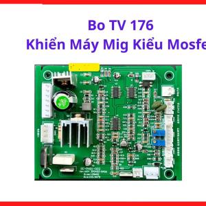 Bo TV 176 Khiển Máy Mig Kiểu Mosfet, bo máy hàn điện tử công nghiệp hỗ trợ giảm lỗi quá tải và cải thiện vận hành ổn định hơn, kho linh kiện máy hàn.