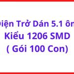 Điện Trở Dán 5.1 Ohm 1206 SMD, Gói 100 Con, Điện Trở Chip 5R1 SMT Hạn Dòng LED, Điều Khiển MOSFET, Arduino ESP32 STM32 Và Mạch Điện Tử