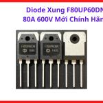 Diode Chỉnh Lưu F80UP60DN 80A 600V, Linh Kiện Công Suất Dùng Trong Inverter Welder, PFC Circuit, UPS Và Bộ Chuyển Đổi Điện Áp, linh kiện máy hàn.