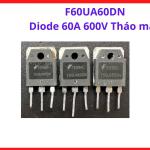Diode F60UA60DN 60A 600V Tháo Máy, Diode Siêu Nhanh Ultrafast Dual Diode Cho Máy Hàn Inverter, Máy Cắt Plasma, Nguồn Xung SMPS, UPS Công Nghiệp, Linh Kiện Điện Tử Công Suất Cao, Chịu Dòng Lớn, Tản Nhiệt Tốt