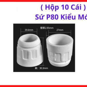 Hộp 10 Sứ P80 Kiểu Mới, Phụ Kiện Mỏ Cắt Plasma 80–100A, Linh Kiện Máy Cắt Plasma, Ổn Định Luồng Khí, Bảo Vệ Điện Cực, Tăng Độ Chính Xác Đường Cắt