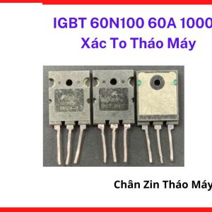 IGBT 60N100 60A 1000V Xác To Tháo Máy, Transistor Công Suất Cao Chuyên Dùng Máy Hàn Inverter Và Biến Tần Công Nghiệp
