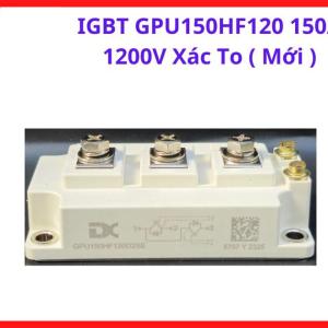 GPU150HF120 150A 1200V Mới, Khối IGBT Công Suất Lớn Dành Cho Các Hệ Thống Điện Tử Công Nghiệp Hiện Đại, linh kiện máy hàn.