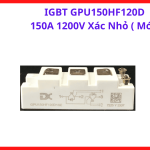 IGBT GPU150HF120D 150A 1200V Xác Nhỏ Mới, Module IGBT Công Suất Cao, Chuyên Sửa Chữa Máy Hàn Inverter Công Nghiệp, Máy Gia Nhiệt Cảm Ứng, UPS Và Biến Tần Công Suất Lớn