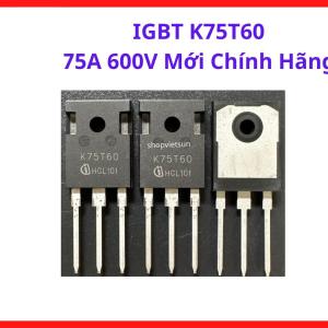 IGBT K75T60 75A 600V Mới, Linh Kiện Công Suất Tốc Độ Cao Chuyên Dùng Cho Máy Hàn Điện Tử, Bộ Điều Khiển Động Cơ Và Inverter, linh kiện máy hàn.