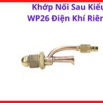 Khớp Nối Sau Kiểu WP26 Điện Khí Riêng, Đầu Nối Súng Hàn TIG WP26 Cho Máy Hàn Argon, Phụ Kiện Máy Hàn TIG Kết Nối Điện Và Khí Tách Riêng, Hạn Chế Rò Khí, Hỗ Trợ Hồ Quang Ổn Định Khi Hàn Inox Và Kim Loại Mỏng