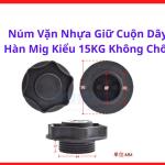 Núm Vặn Nhựa Giữ Cuộn Dây Hàn MIG Kiểu 15Kg Không Chốt, Linh Kiện Máy Hàn MIG Công Nghiệp, Núm Giữ Cuộn Dây Hàn Dễ Tháo Lắp, Phù Hợp Xưởng Gia Công Cơ Khí, Hàn Thép Và Sản Xuất Kết Cấu Kim Loại