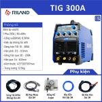 Máy hàn RILAND TIG 300A MOS inverter, 2 chế độ TIG + MMA, dòng 10-300A TIG & 20-230A que, lựa chọn 2T/4T, điều chỉnh post-gas / slope, khởi hồ quang HF nhanh, mối hàn inox & thép sắc nét