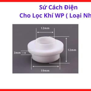 Sứ Cách Điện Cho Lọc Khí WP Loại Nhỏ, phụ kiện súng hàn TIG WP dùng cách điện và chịu nhiệt cho gas lens TIG inox