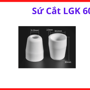 Sứ Cắt Plasma LGK60 60A, Phụ Kiện Mỏ Cắt Plasma, Linh Kiện Máy Cắt Plasma LGK60, Ổn Định Tia Cắt, Cách Điện Tốt, Tăng Độ Chính Xác Đường Cắt