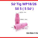 Sứ Hàn TIG WP18 WP26 Số 5 Bộ 5 Cái, Chụp Sứ TIG #5, Phụ Kiện Hàn TIG Inox Mỏng, Tập Trung Khí Argon, Giảm Oxy Hóa, Ổn Định Hồ Quang, Linh Kiện Máy Hàn TIG