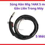 Súng Hàn MIG 14AK 5 Mét Gắn Liền Trong Máy, Tay Súng Hàn MIG CO2 Dùng Cho Máy Hàn Inverter Mini, Hỗ Trợ Hàn Kim Loại Với Thiết Kế Gọn Nhẹ Và Dễ Thao Tác Trong Xưởng, kho linh kiện máy hàn.