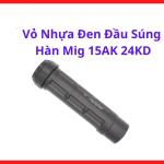 Vỏ nhựa đen đầu súng hàn MIG 15AK 24KD, phụ kiện hàn mig bảo vệ đầu súng, vỏ nhựa súng hàn chống va đập, linh kiện máy hàn mig thay thế nhanh, tương thích súng hàn mig 15AK 24KD cho xưởng cơ khí